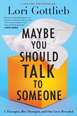 Maybe You Should Talk To Someone: A Therapist, HER Therapist, and Our Lives ...