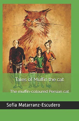 Tales of Muffin the Cat: the Muffin-Coloured Persian Ca -  NEW Sofia Matarranz 2