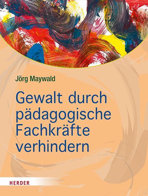 Gewalt Durch Pädagogische Fachkräfte Verhindern, Jörg Maywald