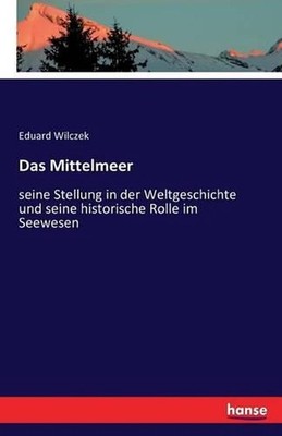 Das Mittelmeer: seine Stellung in der Weltgeschichte und seine historische Rolle