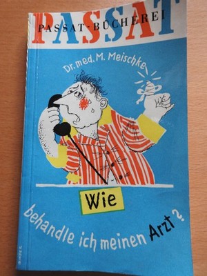 Passat Bücherei - Wie behandle ich meinen Arzt - Dr. med. M. Meischke