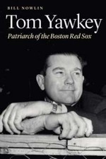 Tom Yawkey: Patriarch of the Boston Red Sox by Bill Nowlin: Used