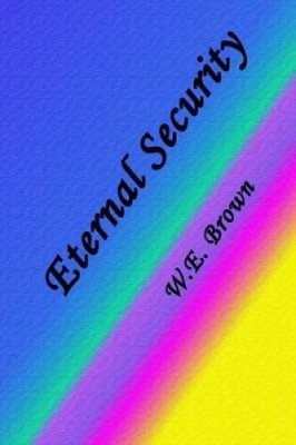 Eternal Security by W. E. Brown