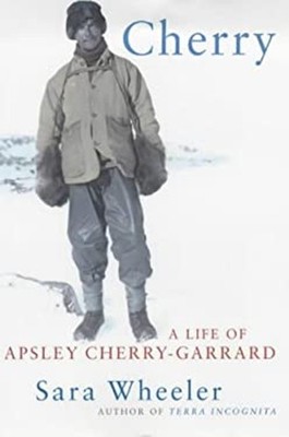Cherry : A Life of Apsley Cherry-Garrard Hardcover Sara Wheeler