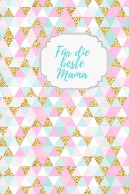 Fr die beste Mama: Erinnerungsbuch f?r M?tter I Geschenkideen f?r Mama zum Mutte