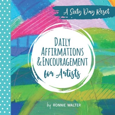 Daily Affirmations and Encouragement for Artists: A Sixty Day Reset