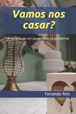 Vamos nos casar?: A hist?ria de um casamento na pandemia by Fernando Augusto Dos