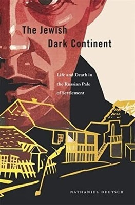 The Jewish Dark Continent: Life and Death in the Russian Pale of Settlement by,