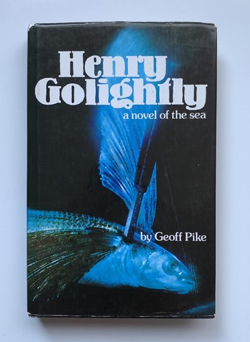 Rare | Henry Golightly By Geoff Pike - Signed* 1974 Hard Back A Novel Of The Sea - 第 1/10 張圖片