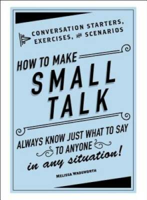 How to Make Small Talk: Conversation Starters, Exercises, and Scenarios - GOOD