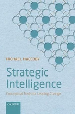 Strategic Intelligence: Conceptual Tools for Leading Change, Maccoby, Michael,