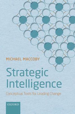 Strategic Intelligence: Conceptual Tools for Leading Change by Maccoby, Michael