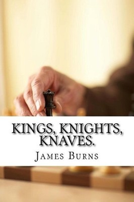 Kings, Knights, Knaves. by James Burns (English) Paperback Book