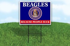 BEAGLES BECAUSE PEOPLE SUCK 18x24 in Yard Road Sign w/Stand