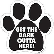 Get The Bark Outta Here Dog Paw Car Magnet