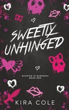 Sweetly Unhinged: A Dark Rom-Com (Devoted In Darkness)