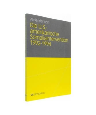 Die U.S.-amerikanische Somaliaintervention 1992-1994, Wolf, Alexander