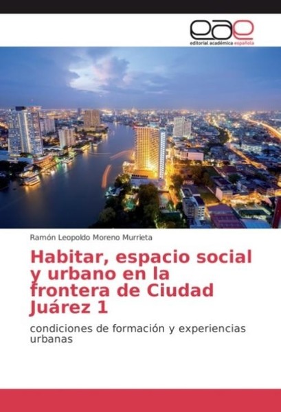 Habitar, Espacio Social Y Urbano En La Frontera De Ciudad JuáRez 1 RamóN Leopold-image