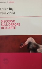 "Discorso sull'orrore dell'arte",Enrico Baj, Paul Virilio, Eleuthera,Milano 2007