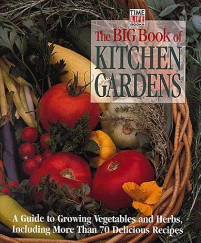 Big Book of Kitchen Gardens : A Guide to Growing Vegetables and Herbs ...