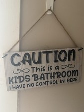 Bathroom Sign Caution This Is The Kids Bathroom. I Have No Control Here