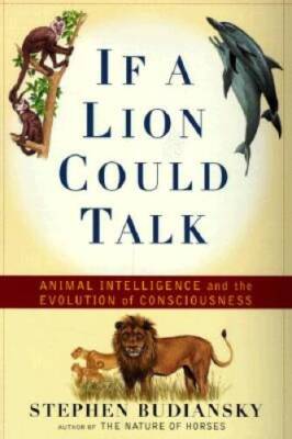 If a Lion Could Talk: Animal Intelligence and the Evolution of Consci - GOOD