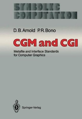 CGM and CGI. Metafile and Interface Standards for Computer Graphics B. Arnold, D