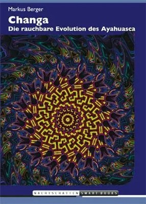 Changa | Die rauchbare Evolution des Ayahuasca | Markus Berger | Taschenbuch