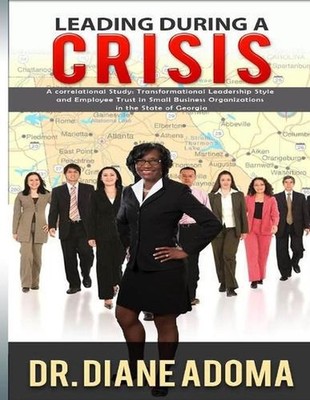 Leading During a Crisis: A CORRELATIONAL STUDY: TRANSFORMATIONAL LEADERSHIP STYL