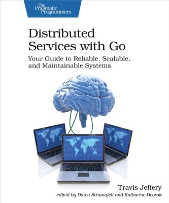 DISTRIBUTED SERVICES WITH GO By Travis Jeffrey (Paperback) (9781680507607)