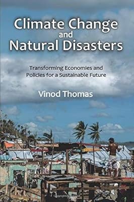 Climate Change and Natural Disasters: Transforming Economies and Policies for a 