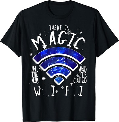 There Is Magic In The Air Called WiFi Funny Geek T-Shirt