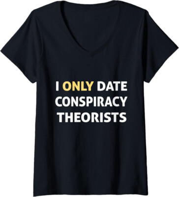 Funny I Only Date Conspiracy Theorists Sarcastic Gift Ladies' V-Neck Tshirt