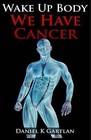 Wake Up Body: We Have Cancer by MR Daniel K Gartlan (Paperback / softback, 2015)