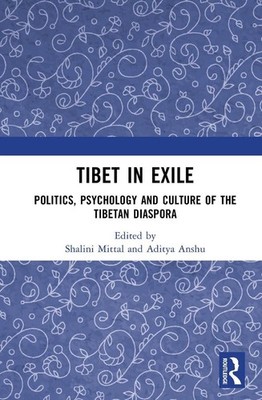 Tibet in Exile: Politics, Psychology and Culture of the Tibetan Diaspora by Shal