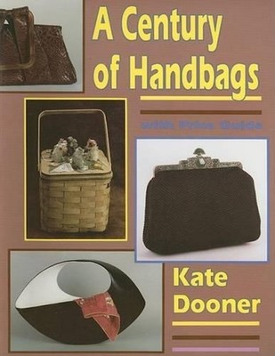 A Century of Handbags: The Modern Handbag for Antique Lovers by Kate Dooner (Eng
