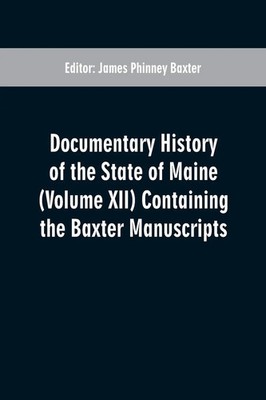 James Phinney Baxter | Documentary History of the State of Maine (Volume XII)...
