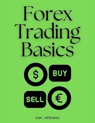 Forex Trading Basics: A Beginner's Roadmap to Trading Success in the Forex Marke