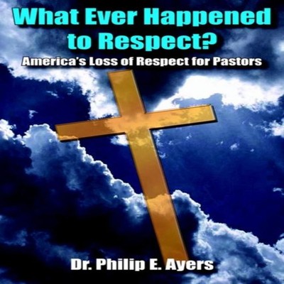 What Ever Happened to Respect? Dr. Philip E. Ayers Paperback Auth