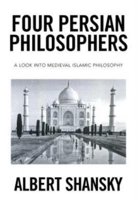 Four Persian Philosophers: A Look Into Medieval Islamic Philosophy