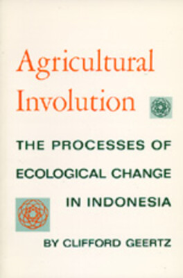 Agricultural Involution: The Processes of Ecological Change in Indonesia