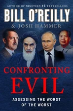 Confronting Evil: Assessing the Worst of the Worst -- Bill O'Reilly - Hardcover