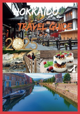 HOKKAIDO TRAVEL GUIDE 2025: Your Essential Guide to Japan Norther