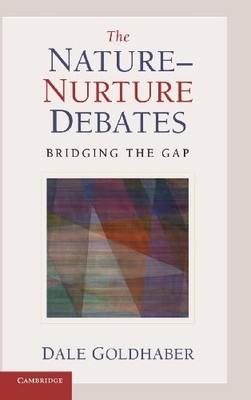 THE NATURE-NURTURE DEBATES: BRIDGING THE GAP By Dale Goldhaber - Hardcover *NEW*