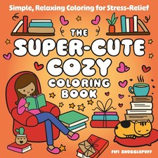The Super-Cute Cozy Coloring Book: Simple, Relaxing Coloring for Stress-Reli...