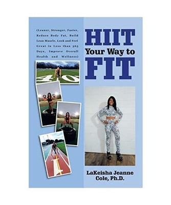 Hiit Your Way to Fit, Lakeisha Jeanne Cole Ph. D.