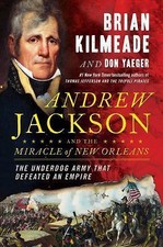 Andrew Jackson and the Miracle of New Orleans: The Battle That Shaped America's 