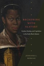 Reckoning with Slavery: Gender, Kinship, and Capitalism in the Early Black Atla