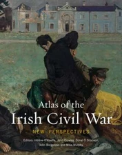 Atlas of the Irish Civil War: New Perspectives by O'Keeffe Hélène: New