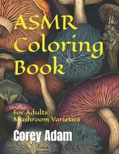 ASMR Coloring Book: For Adults, Mushroom Varieties by Corey Austin Adam Paperbac